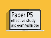 Paper P5 effective study and exam technique